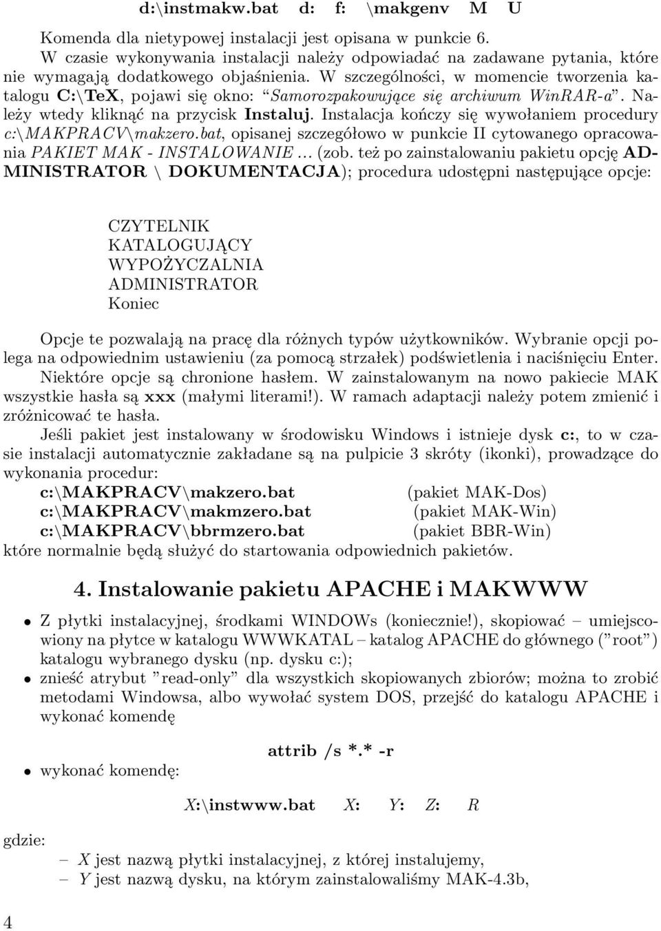 W szczególności, w momencie tworzenia katalogu C:\TeX, pojawi się okno: Samorozpakowujące się archiwum WinRAR-a. Należy wtedy kliknąć na przycisk Instaluj.