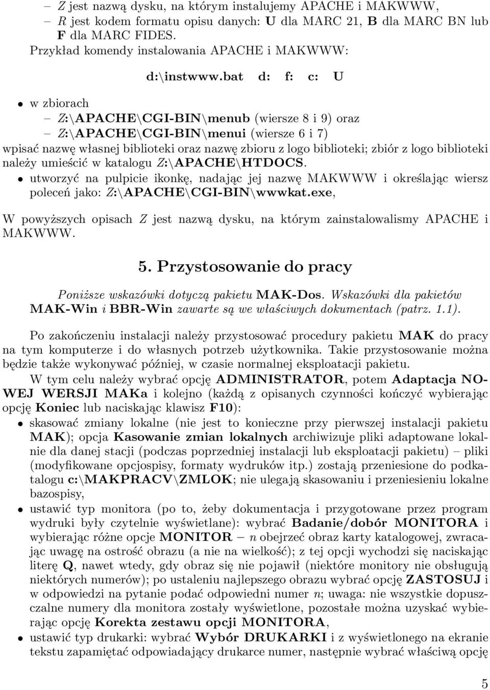 bat d: f: c: U w zbiorach Z:\APACHE\CGI-BIN\menub (wiersze 8 i 9) oraz Z:\APACHE\CGI-BIN\menui (wiersze 6 i 7) wpisać nazwę własnej biblioteki oraz nazwę zbioru z logo biblioteki; zbiór z logo