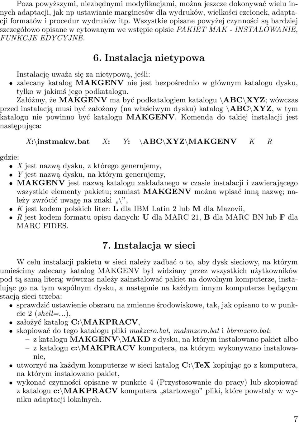 Instalacja nietypowa Instalację uważa się za nietypową, jeśli: zalecany katalog MAKGENV nie jest bezpośrednio w głównym katalogu dysku, tylko w jakimś jego podkatalogu.