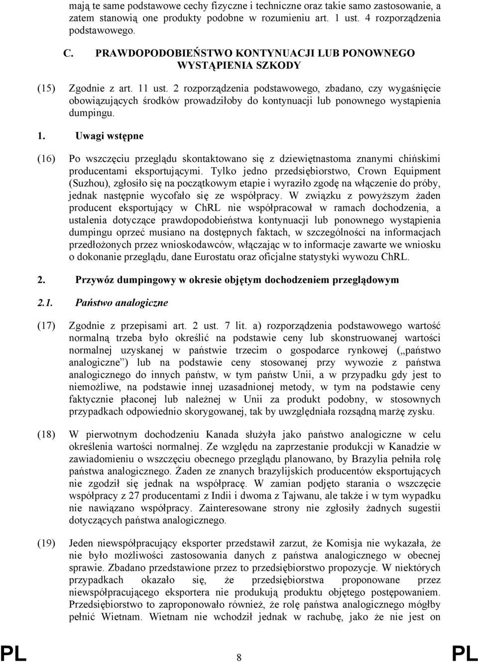 2 rozporządzenia podstawowego, zbadano, czy wygaśnięcie obowiązujących środków prowadziłoby do kontynuacji lub ponownego wystąpienia dumpingu. 1.