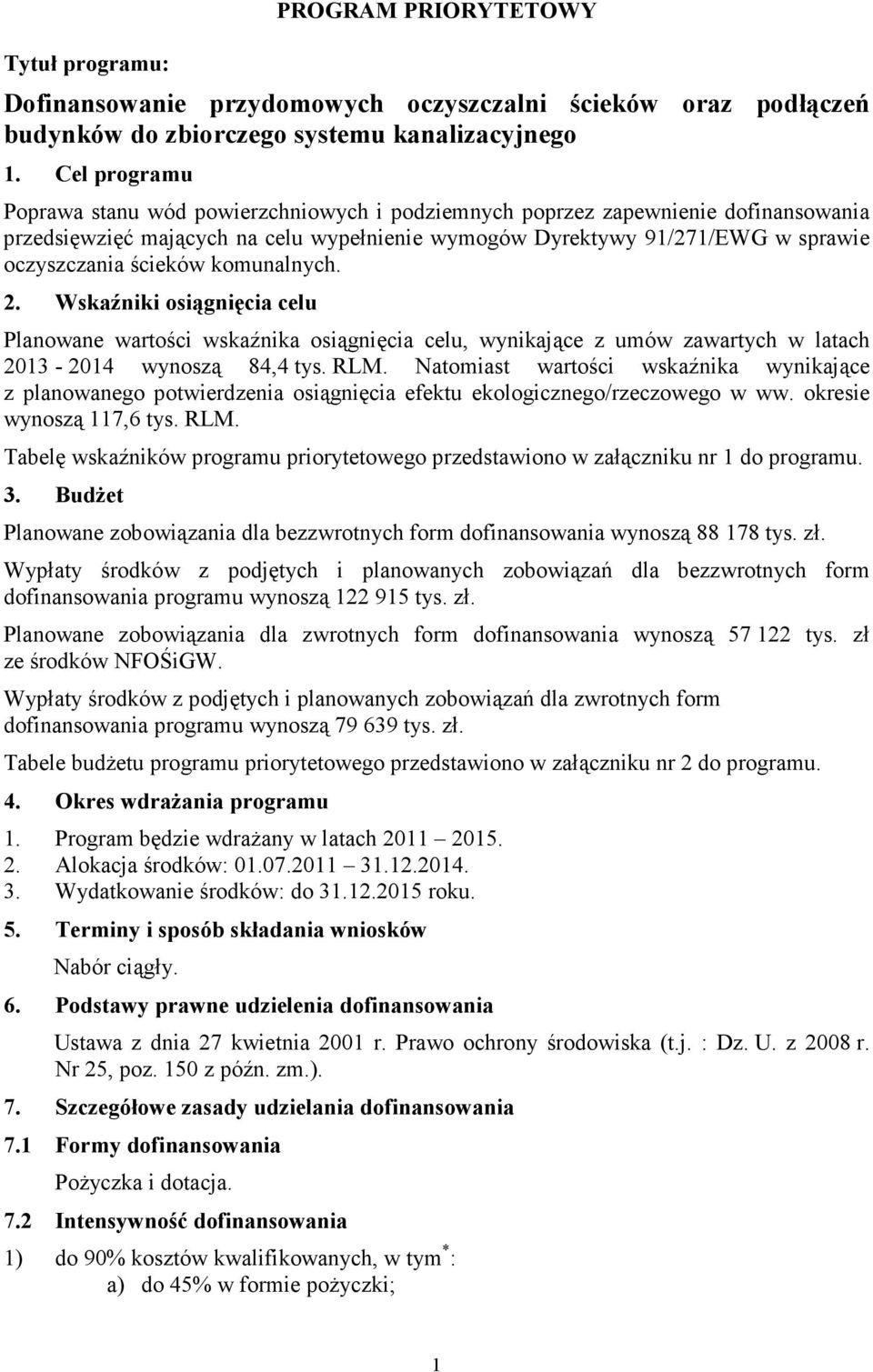 Cel programu Poprawa stanu wód powierzchniowych i podziemnych poprzez zapewnienie dofinansowania przedsięwzięć mających na celu wypełnienie wymogów Dyrektywy 91/271/EWG w sprawie oczyszczania ścieków