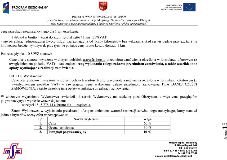 przyjeżdżał i ile kilometrów będzie wykonywał; przy tym nie podając ceny brutto kosztu dojazdu 1 km. Podczas gdy pkt.