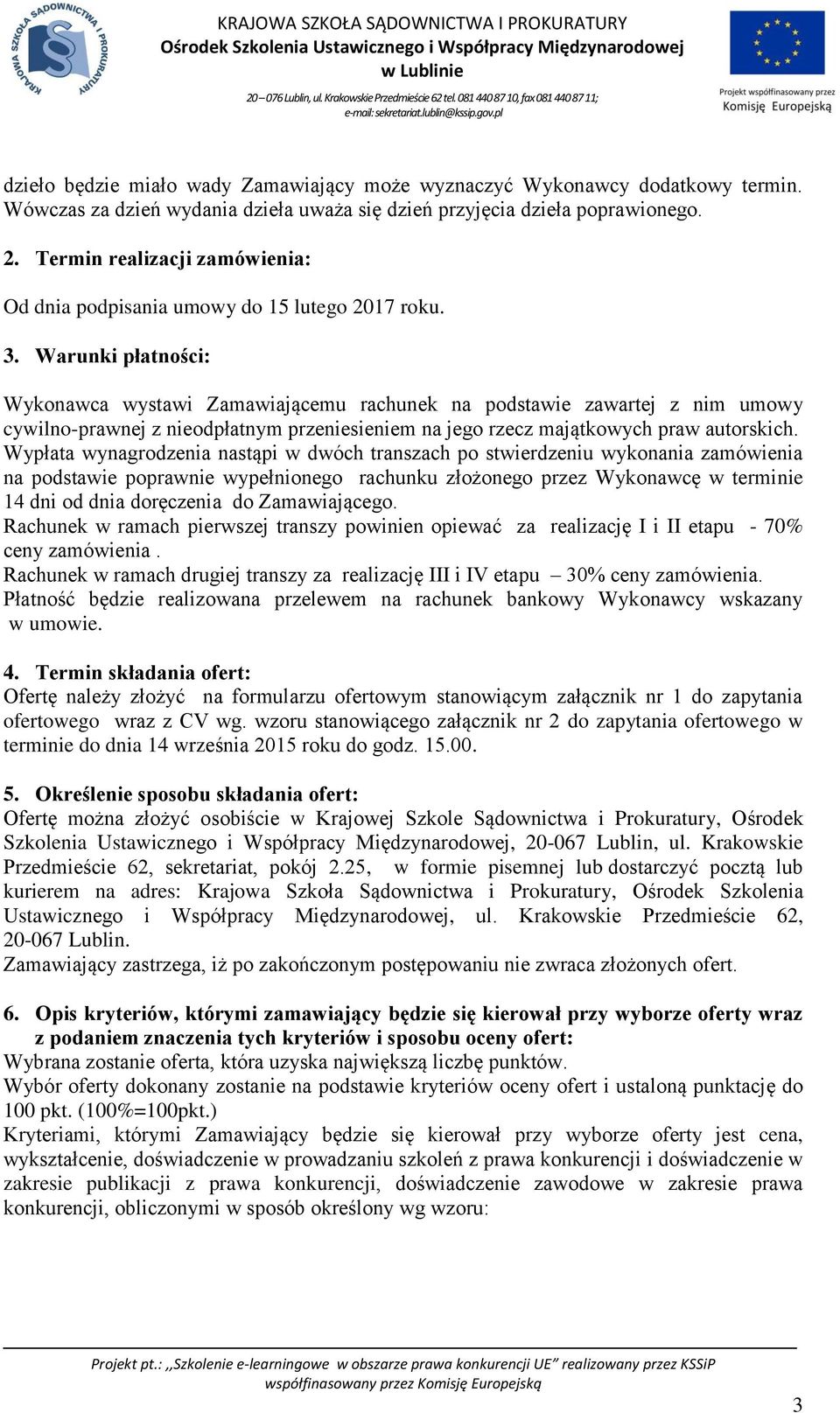 Warunki płatności: Wykonawca wystawi Zamawiającemu rachunek na podstawie zawartej z nim umowy cywilno-prawnej z nieodpłatnym przeniesieniem na jego rzecz majątkowych praw autorskich.