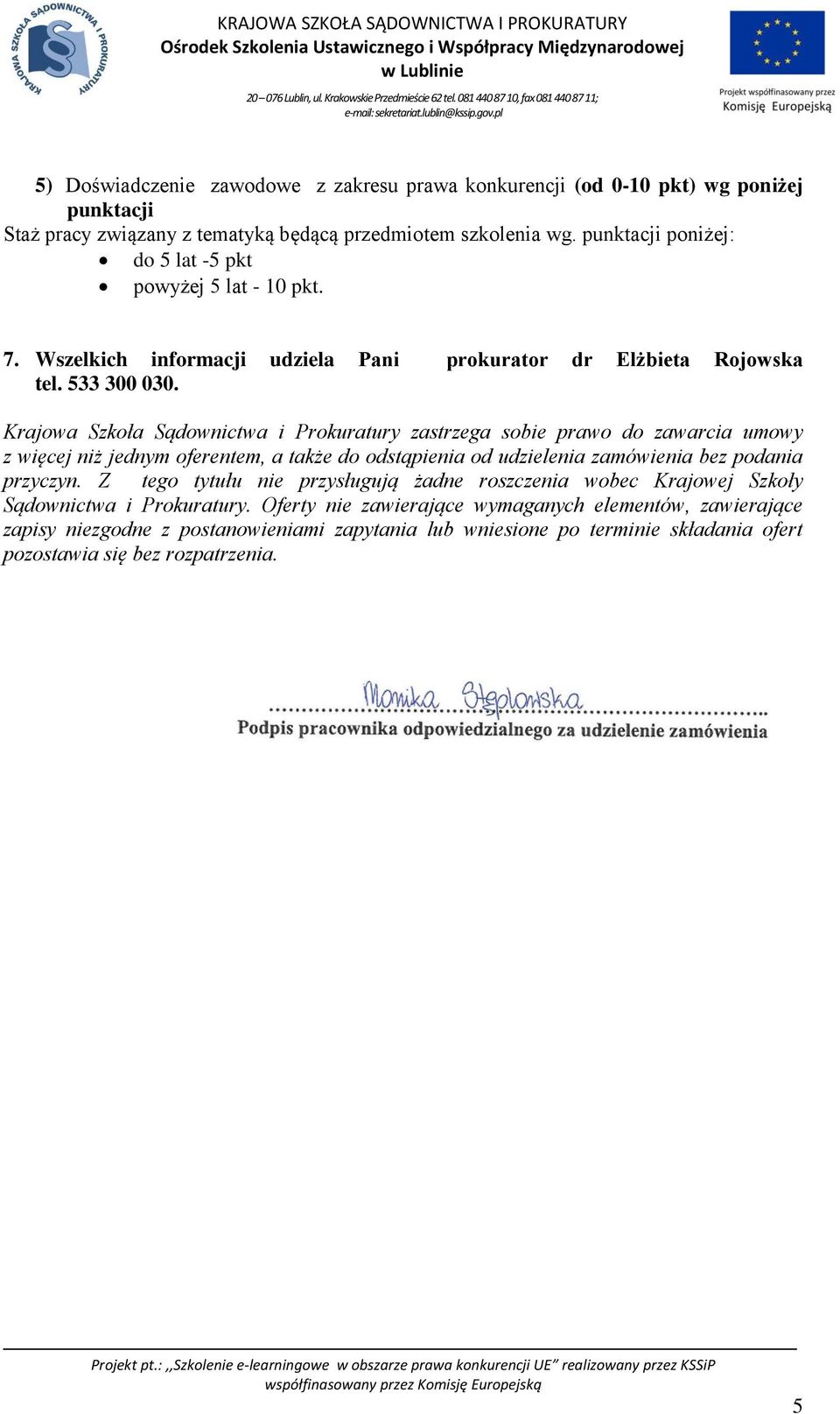 Krajowa Szkoła Sądownictwa i Prokuratury zastrzega sobie prawo do zawarcia umowy z więcej niż jednym oferentem, a także do odstąpienia od udzielenia zamówienia bez podania przyczyn.