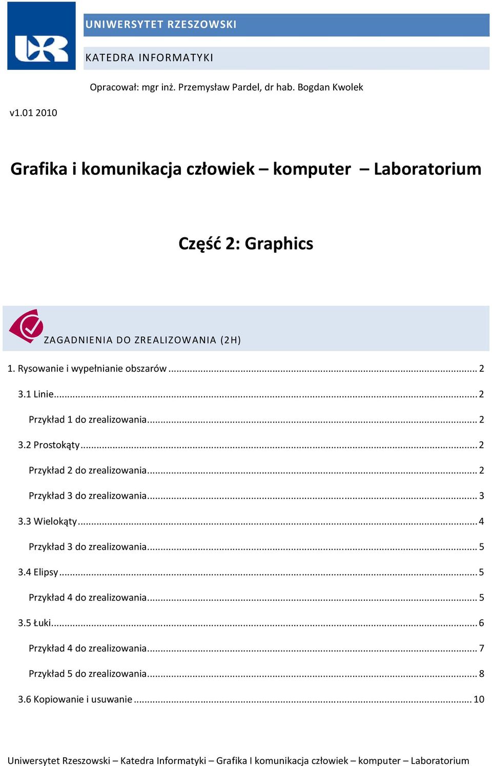 .. 2 3.1 Linie... 2 Przykład 1 do zrealizowania... 2 3.2 Prostokąty... 2 Przykład 2 do zrealizowania... 2 Przykład 3 do zrealizowania... 3 3.