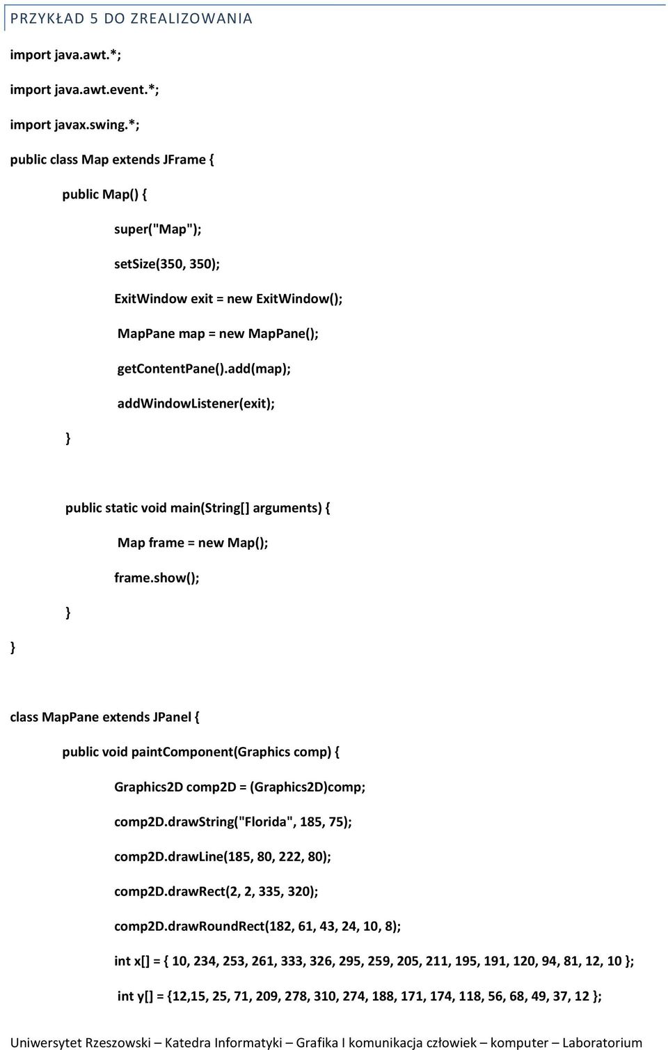 add(map); addwindowlistener(exit); public static void main(string[] arguments) { Map frame = new Map(); frame.