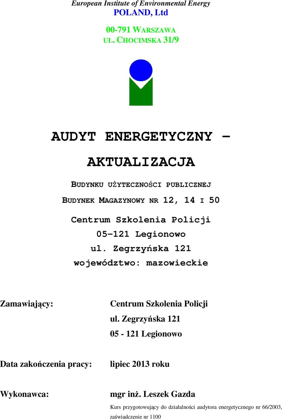 Szkolenia Policji 05-121 Legionowo ul. Zegrzyńska 121 województwo: mazowieckie Zamawiający: Centrum Szkolenia Policji ul.