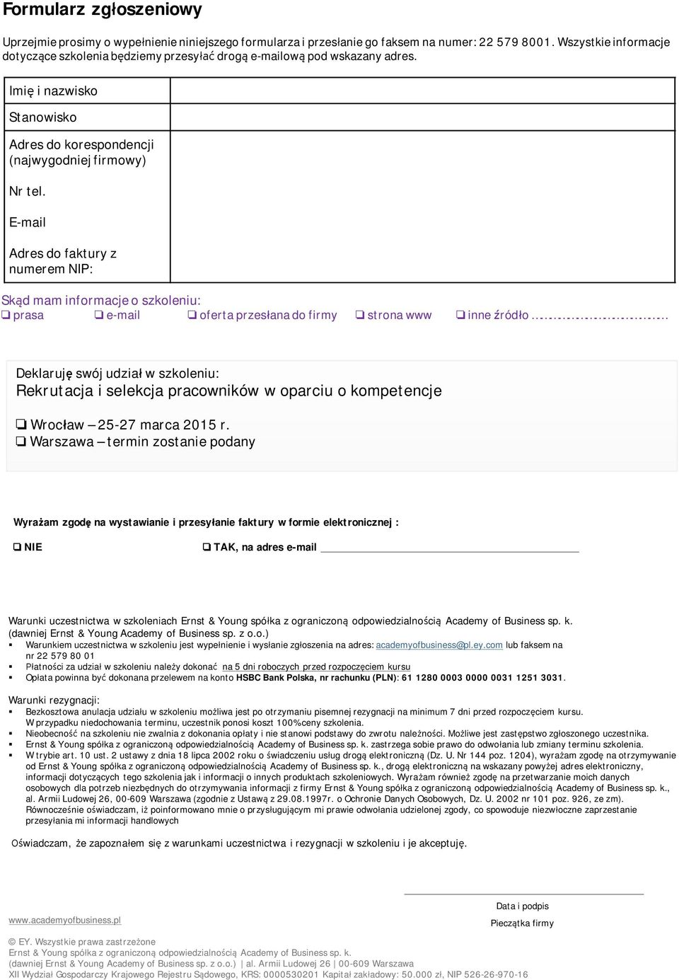 E-mail Adres do faktry z nmerem NIP: Skąd mam informacje o szkoleni: o prasa o e-mail o oferta przesłana do firmy o strona www o inne źródło Deklarję swój dział w szkoleni: Rekrtacja i selekcja