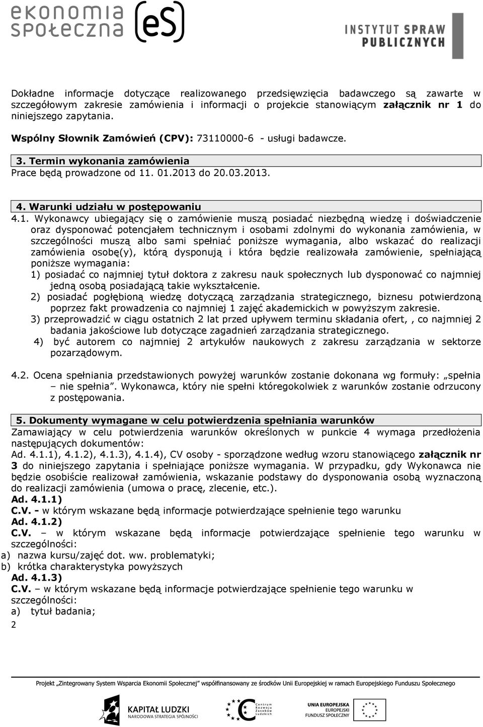 0000-6 - usługi badawcze. 3. Termin wykonania zamówienia Prace będą prowadzone od 11