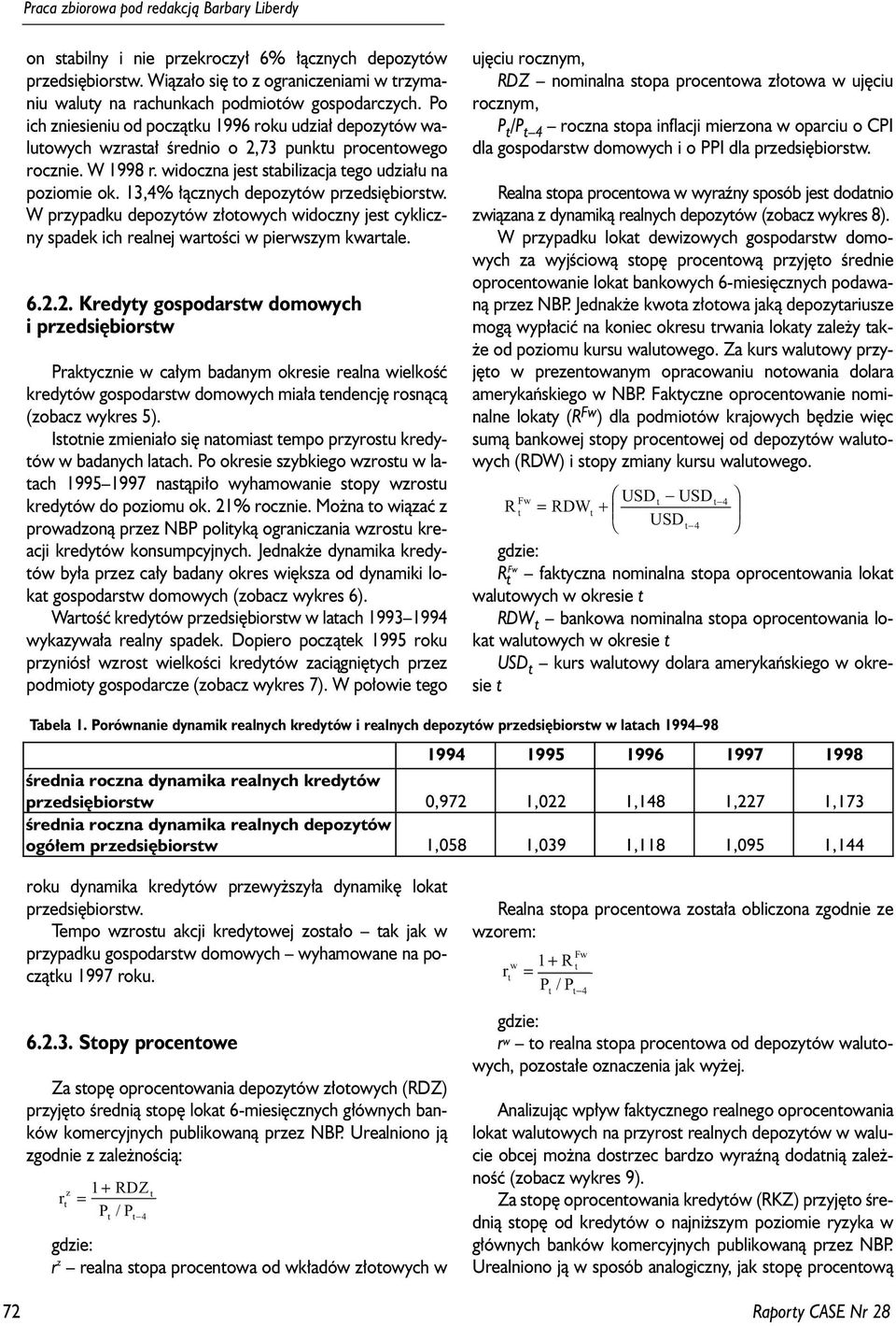 ,% ³¹cznych depozyów przedsiêbiorsw. W przypadku depozyów z³oowych widoczny jes cykliczny spadek ich reaej waroœci w pierwszym kwarale. 6.