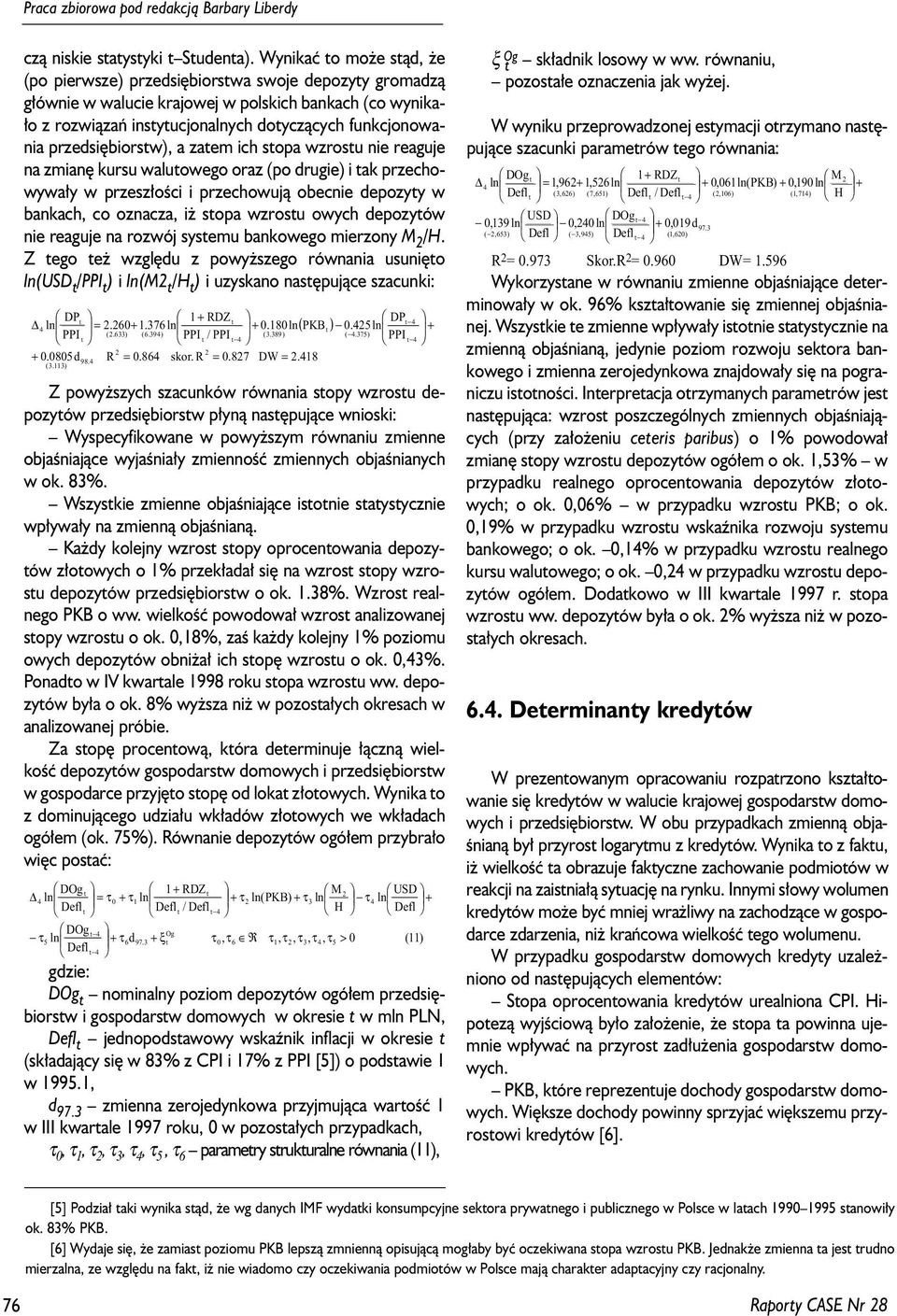 przedsiêbiorsw), a zaem ich sopa wzrosu nie reaguje na zmianê kursu waluowego oraz (po drugie) i ak przechowywa³y w przesz³oœci i przechowuj¹ obecnie depozyy w bankach, co oznacza, i sopa wzrosu