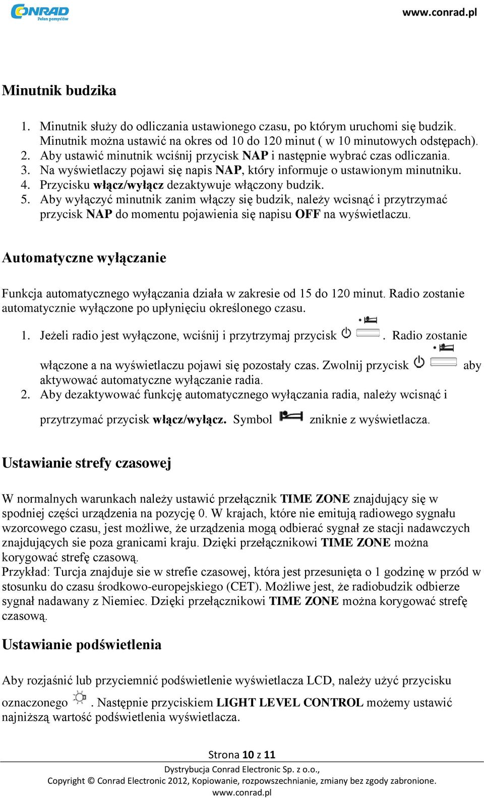 Przycisku włącz/wyłącz dezaktywuje włączony budzik. 5. Aby wyłączyć minutnik zanim włączy się budzik, należy wcisnąć i przytrzymać przycisk NAP do momentu pojawienia się napisu OFF na wyświetlaczu.