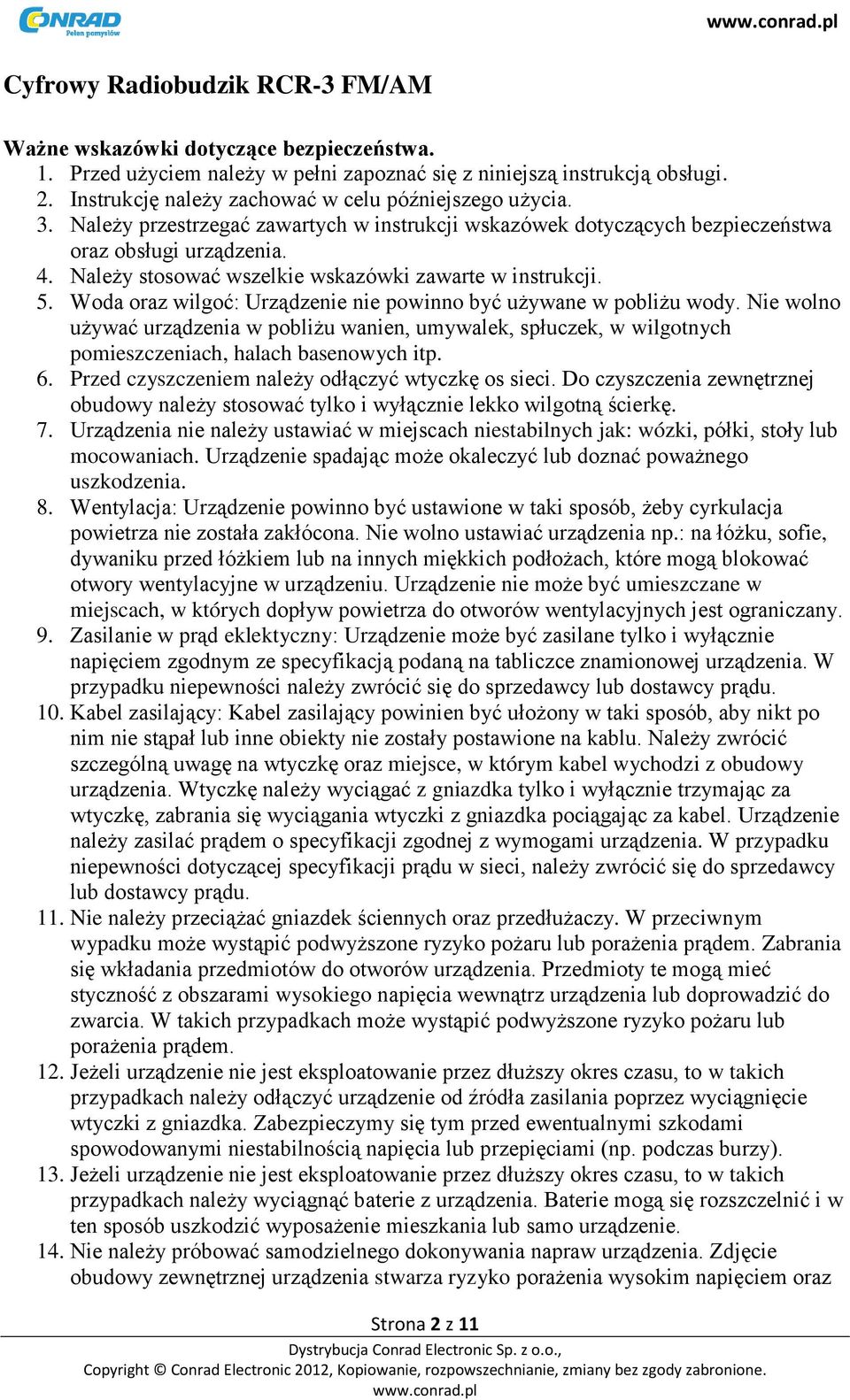 Należy stosować wszelkie wskazówki zawarte w instrukcji. 5. Woda oraz wilgoć: Urządzenie nie powinno być używane w pobliżu wody.