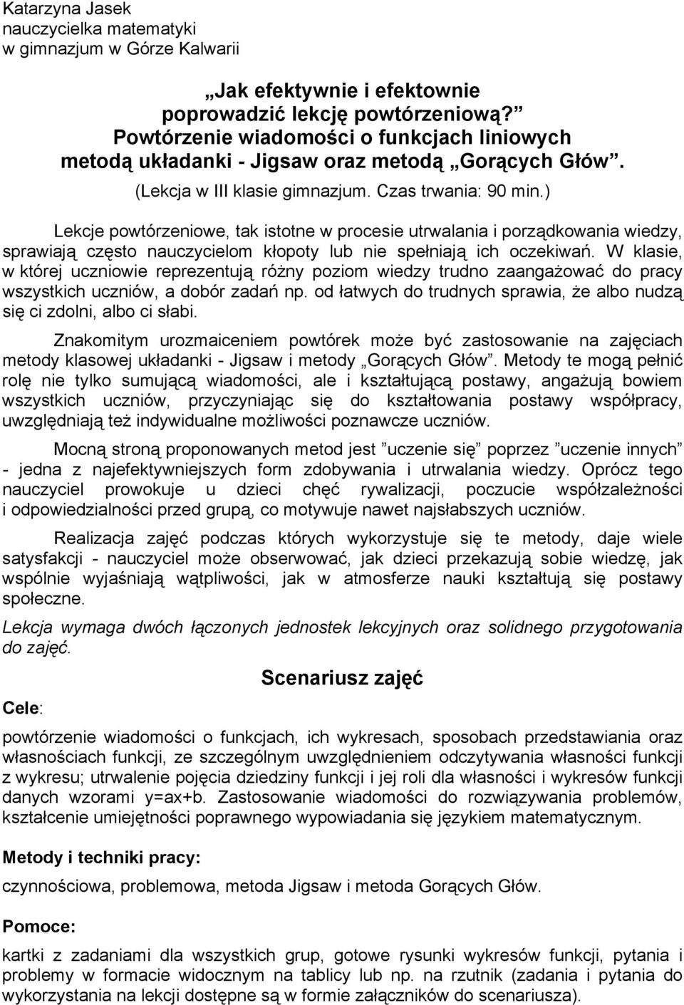 ) Lekcje powtórzeniowe, tak istotne w procesie utrwalania i porządkowania wiedzy, sprawiają często nauczycielom kłopoty lub nie spełniają ich oczekiwań.