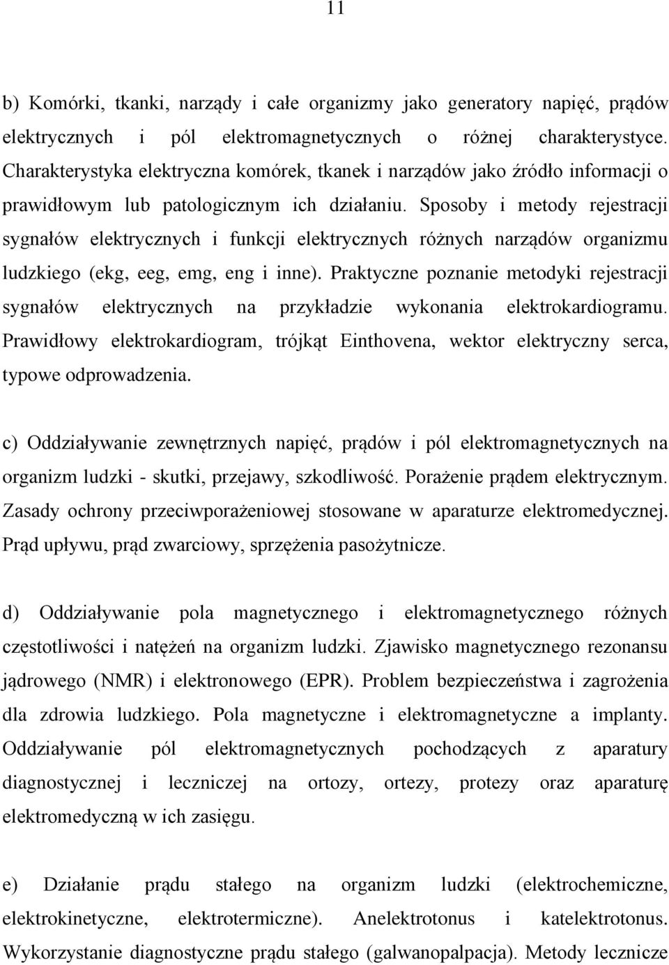 Sposoby i metody rejestracji sygnałów elektrycznych i funkcji elektrycznych różnych narządów organizmu ludzkiego (ekg, eeg, emg, eng i inne).