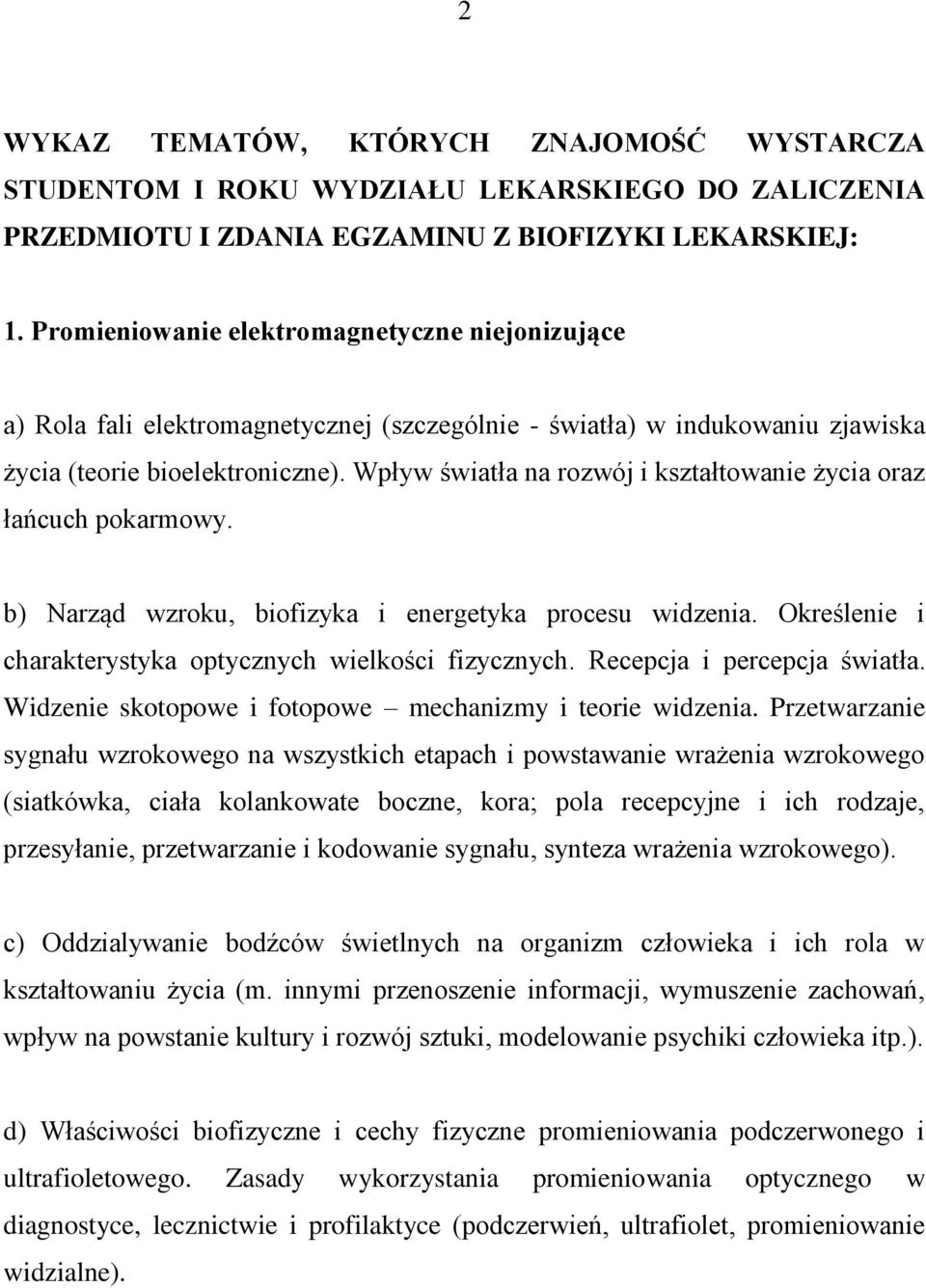 Wpływ światła na rozwój i kształtowanie życia oraz łańcuch pokarmowy. b) Narząd wzroku, biofizyka i energetyka procesu widzenia. Określenie i charakterystyka optycznych wielkości fizycznych.