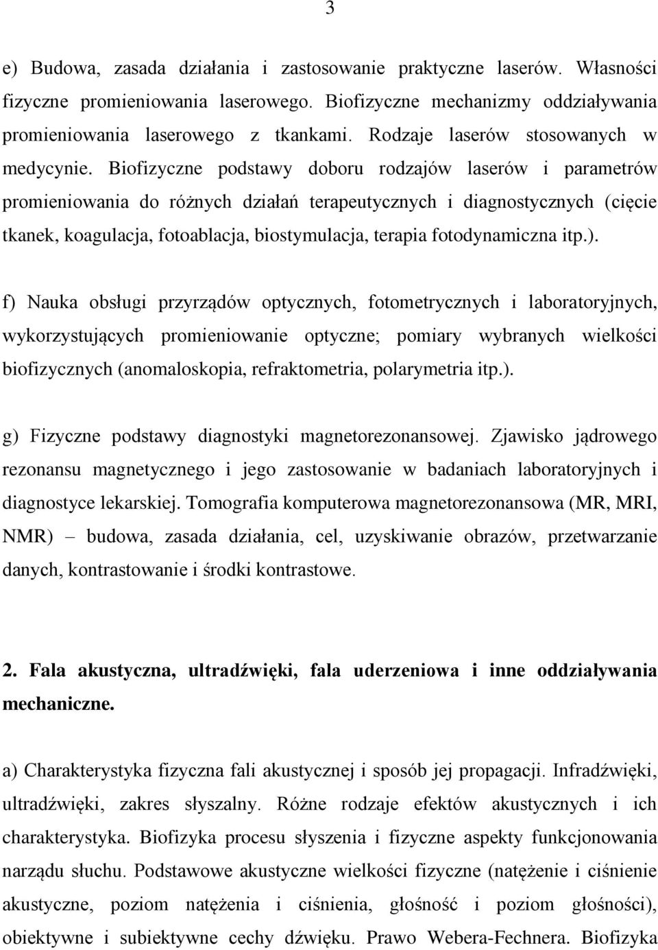 Biofizyczne podstawy doboru rodzajów laserów i parametrów promieniowania do różnych działań terapeutycznych i diagnostycznych (cięcie tkanek, koagulacja, fotoablacja, biostymulacja, terapia