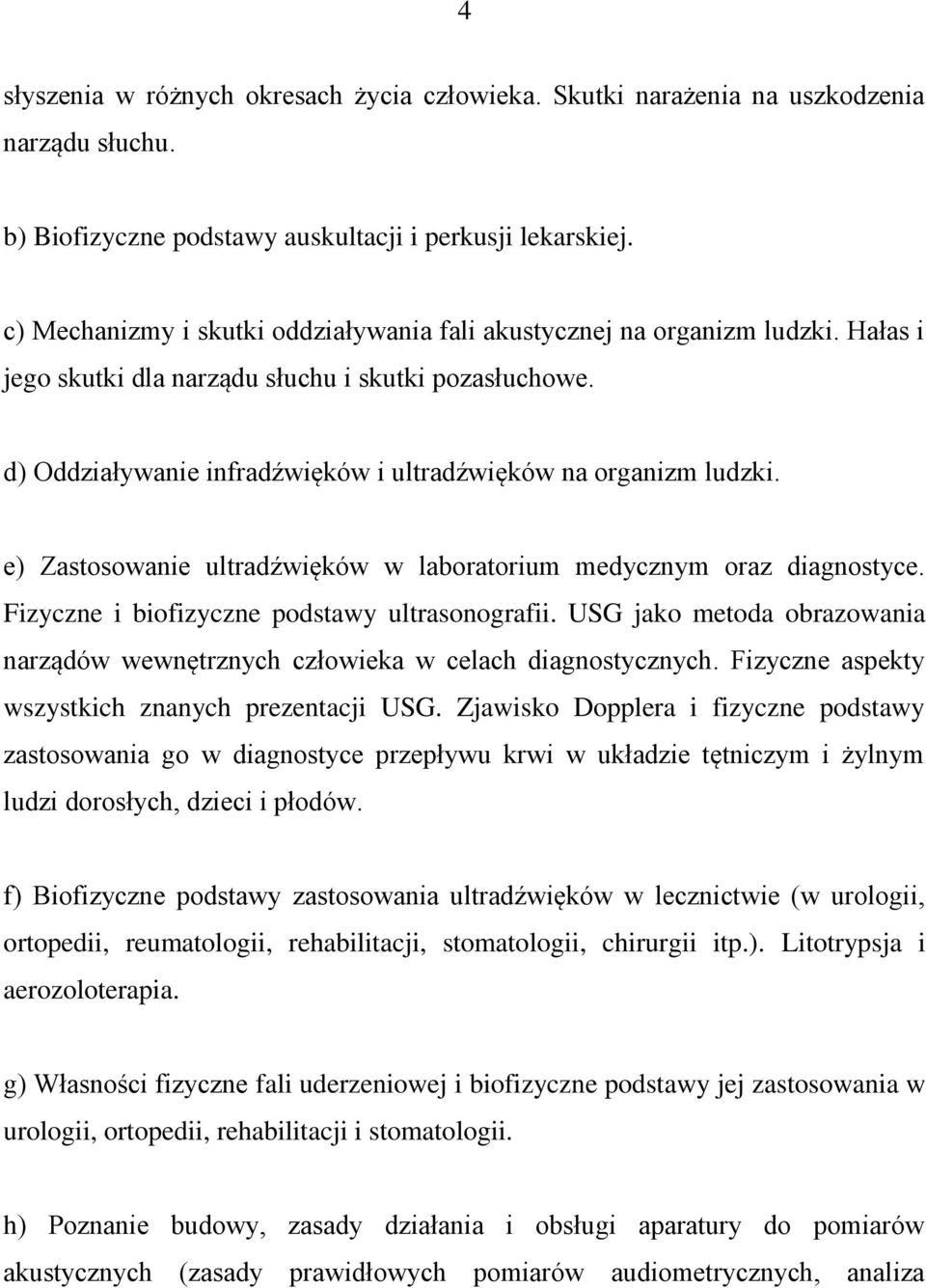 d) Oddziaływanie infradźwięków i ultradźwięków na organizm ludzki. e) Zastosowanie ultradźwięków w laboratorium medycznym oraz diagnostyce. Fizyczne i biofizyczne podstawy ultrasonografii.