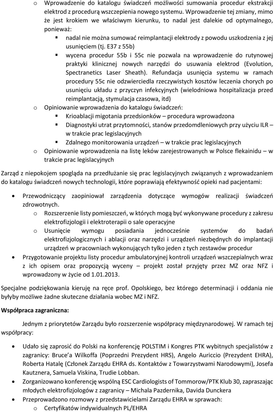 usunięciem (tj. E37 z 55b) wycena procedur 55b i 55c nie pozwala na wprowadzenie do rutynowej praktyki klinicznej nowych narzędzi do usuwania elektrod (Evolution, Spectranetics Laser Sheath).