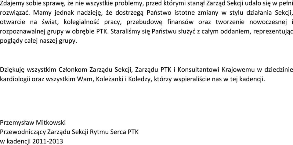 rozpoznawalnej grupy w obrębie PTK. Staraliśmy się Państwu służyć z całym oddaniem, reprezentując poglądy całej naszej grupy.