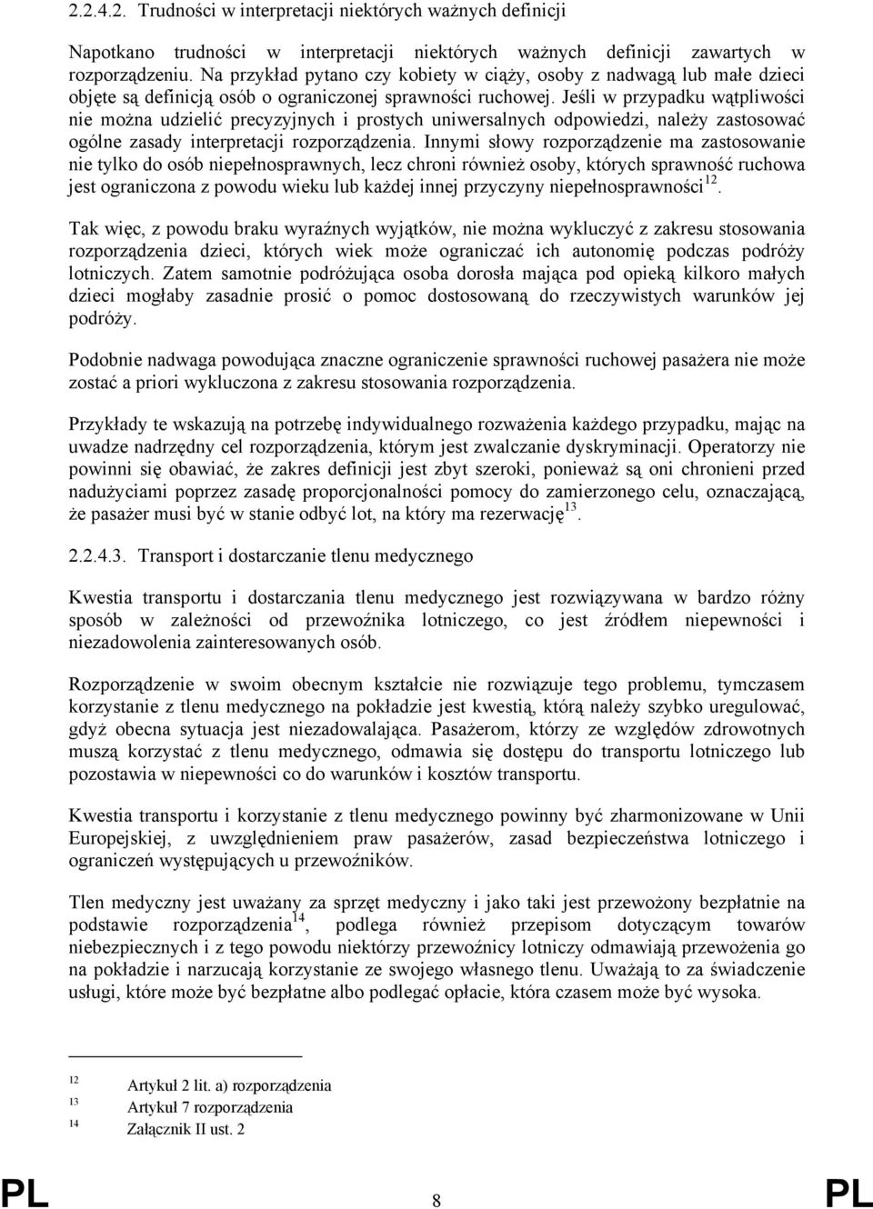 Jeśli w przypadku wątpliwości nie można udzielić precyzyjnych i prostych uniwersalnych odpowiedzi, należy zastosować ogólne zasady interpretacji rozporządzenia.