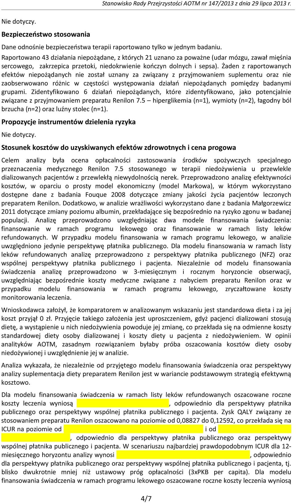 Żaden z raportowanych efektów niepożądanych nie został uznany za związany z przyjmowaniem suplementu oraz nie zaobserwowano różnic w częstości występowania działań niepożądanych pomiędzy badanymi