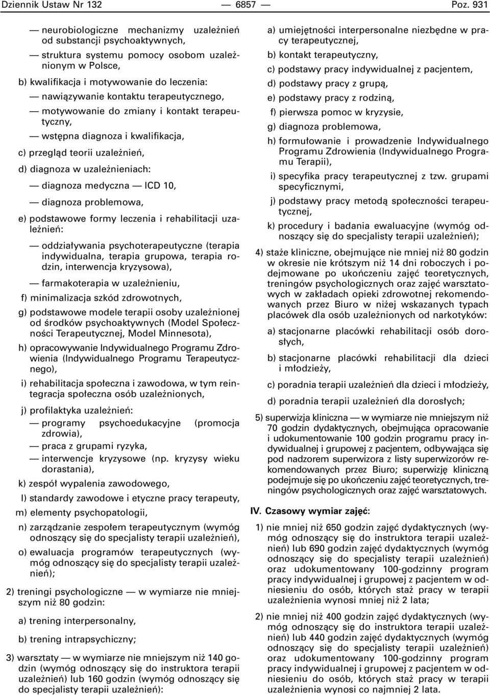 terapeutycznego, motywowanie do zmiany i kontakt terapeutyczny, wst pna diagnoza i kwalifikacja, c) przeglàd teorii uzale nieƒ, d) diagnoza w uzale nieniach: diagnoza medyczna ICD 10, diagnoza