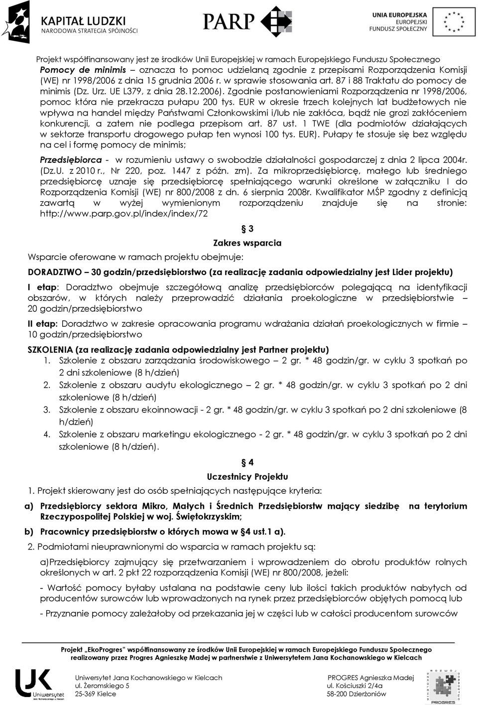 EUR w okresie trzech kolejnych lat budżetowych nie wpływa na handel między Państwami Członkowskimi i/lub nie zakłóca, bądź nie grozi zakłóceniem konkurencji, a zatem nie podlega przepisom art. 87 ust.