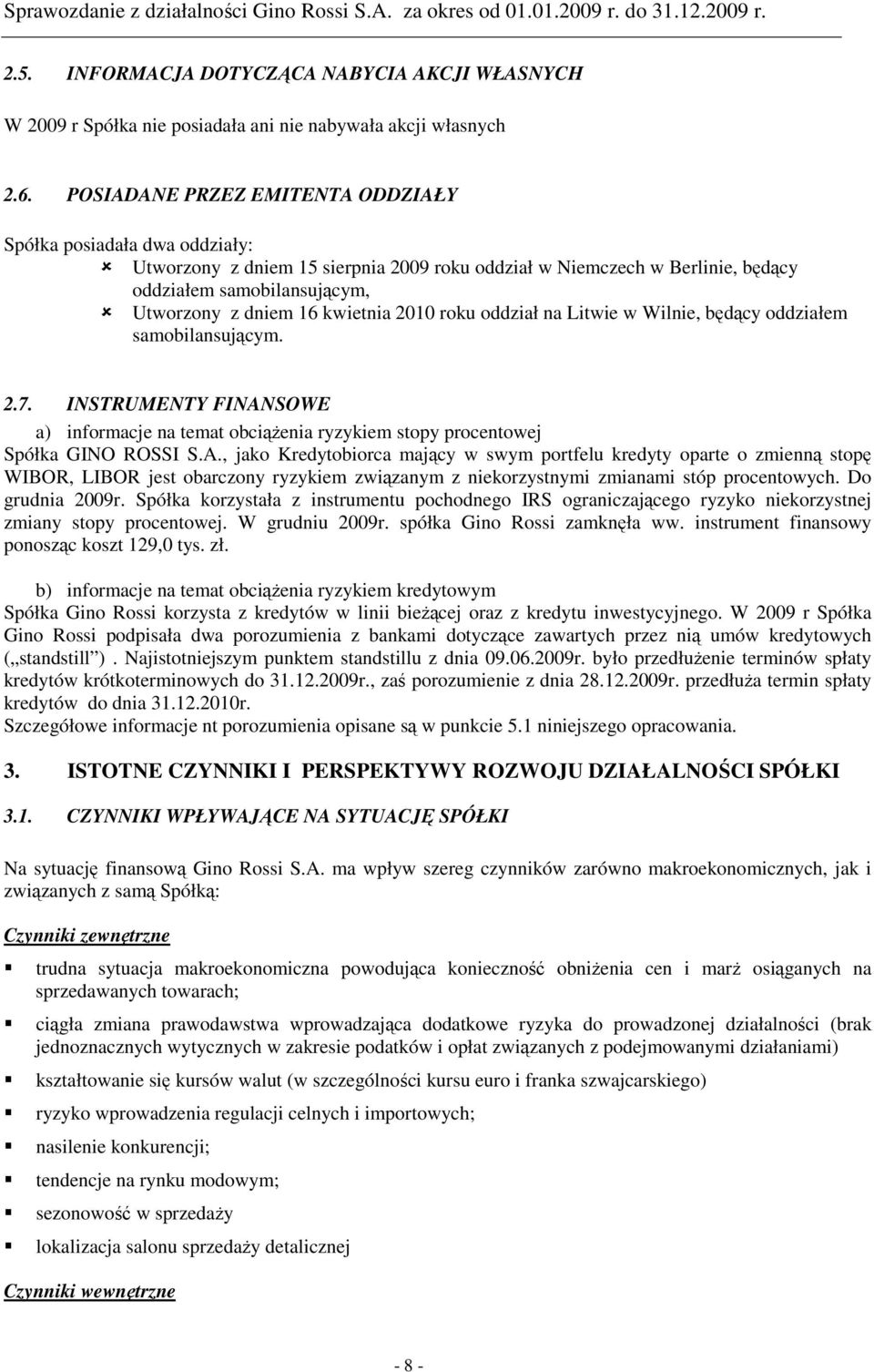 kwietnia 2010 roku oddział na Litwie w Wilnie, będący oddziałem samobilansującym. 2.7. INSTRUMENTY FINAN