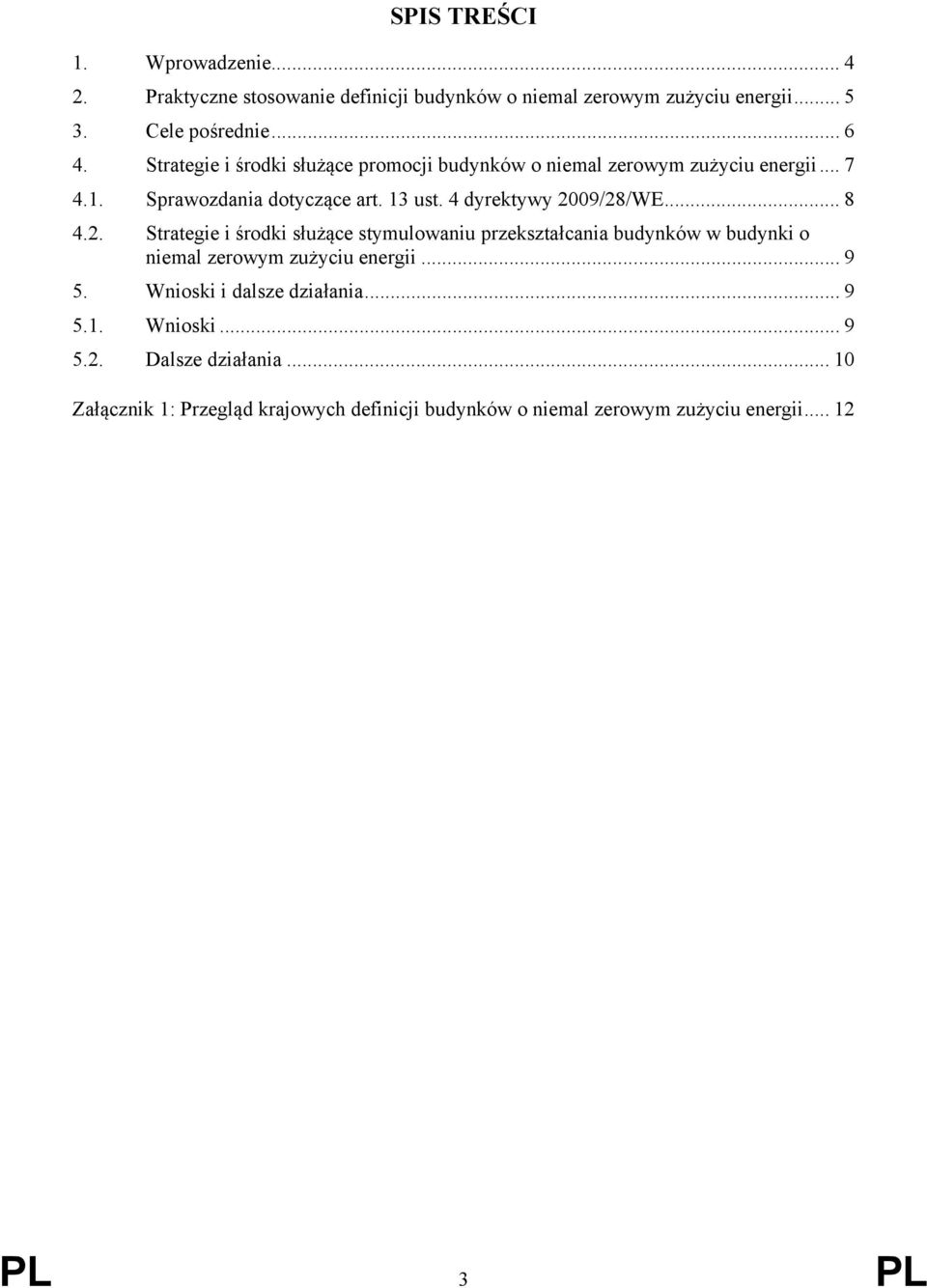 .. 8 4.2. Strategie i środki służące stymulowaniu przekształcania budynków w budynki o niemal zerowym zużyciu energii... 9 5.