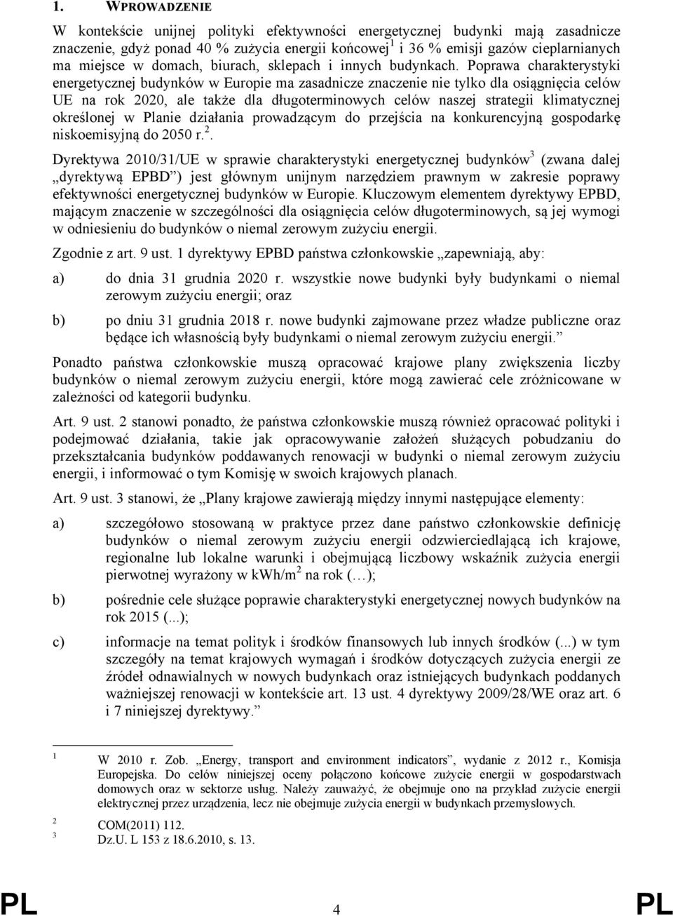 Poprawa charakterystyki energetycznej budynków w Europie ma zasadnicze znaczenie nie tylko dla osiągnięcia celów UE na rok 2020, ale także dla długoterminowych celów naszej strategii klimatycznej