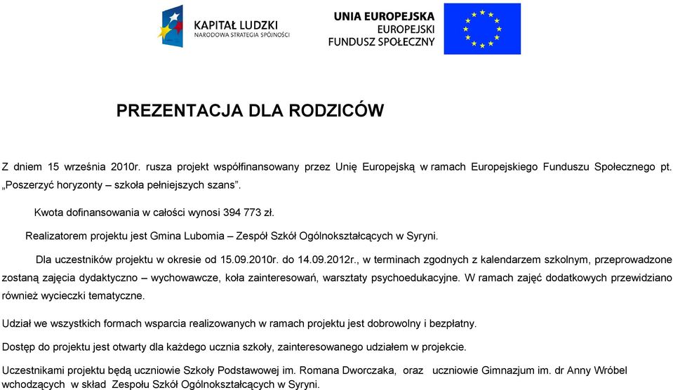 , w terminach zgodnych z kalendarzem szkolnym, przeprowadzone zostaną zajęcia dydaktyczno wychowawcze, koła zainteresowań, warsztaty psychoedukacyjne.