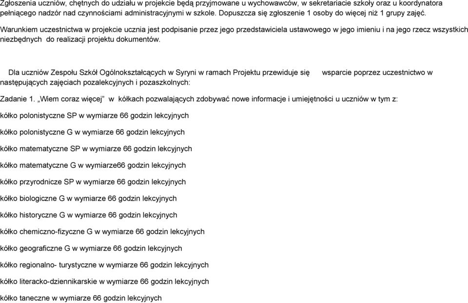 Warunkiem uczestnictwa w projekcie ucznia jest podpisanie przez jego przedstawiciela ustawowego w jego imieniu i na jego rzecz wszystkich niezbędnych do realizacji projektu dokumentów.