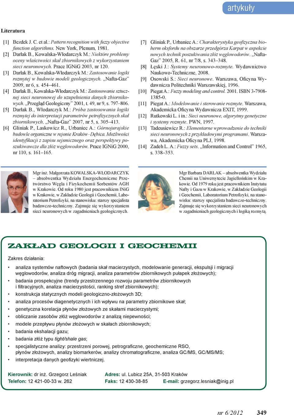 : Zastosowanie logiki rozmytej w budowie modeli geologicznych. Nafta-Gaz 2009, nr 6, s. 454 461. [4] Darłak B., Kowalska-Włodarczyk M.