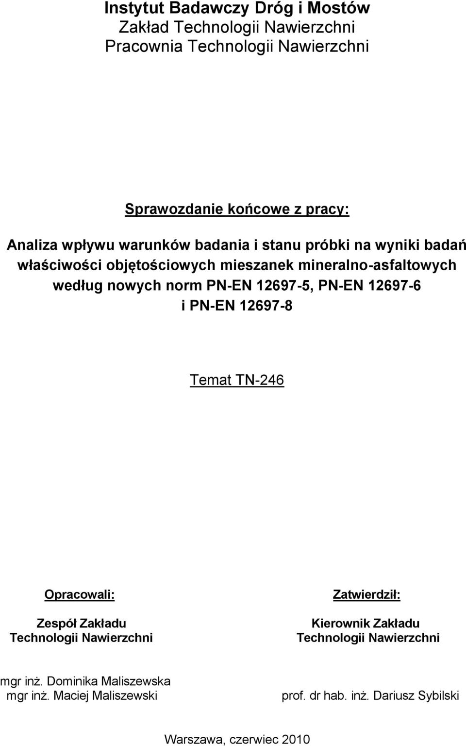 PN-EN 12697-5, PN-EN 12697-6 i PN-EN 12697-8 Temat TN-246 Opracowali: Zespół Zakładu Technologii Nawierzchni Zatwierdził: Kierownik