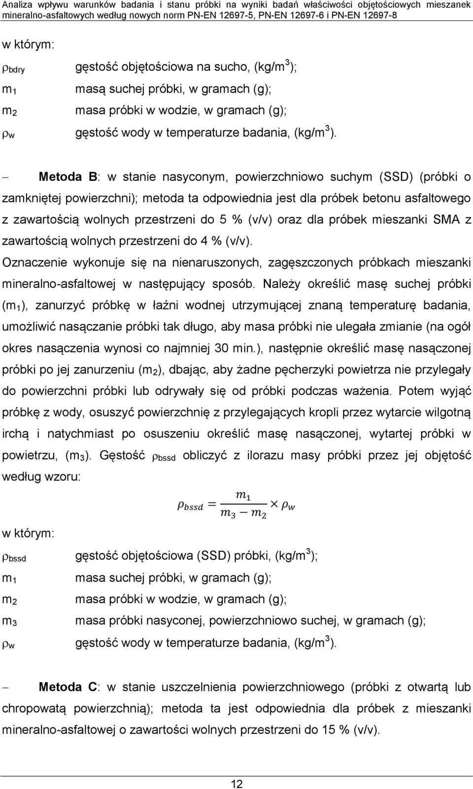 oraz dla próbek mieszanki SMA z zawartością wolnych przestrzeni do 4 % (v/v). Oznaczenie wykonuje się na nienaruszonych, zagęszczonych próbkach mieszanki mineralno-asfaltowej w następujący sposób.