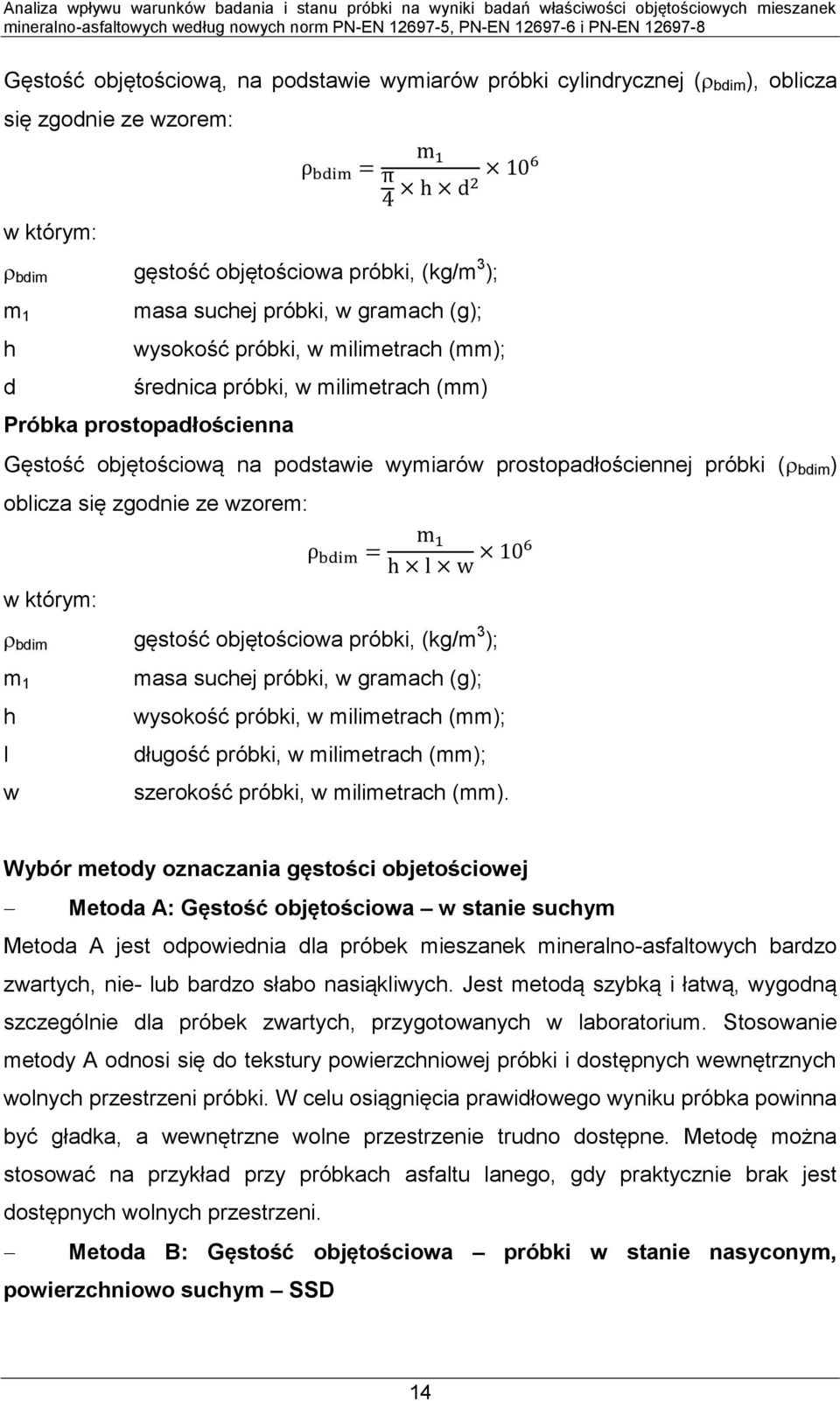 zgodnie ze wzorem: w którym: bdim gęstość objętościowa próbki, (kg/m 3 ); m 1 h l w masa suchej próbki, w gramach (g); wysokość próbki, w milimetrach (mm); długość próbki, w milimetrach (mm);