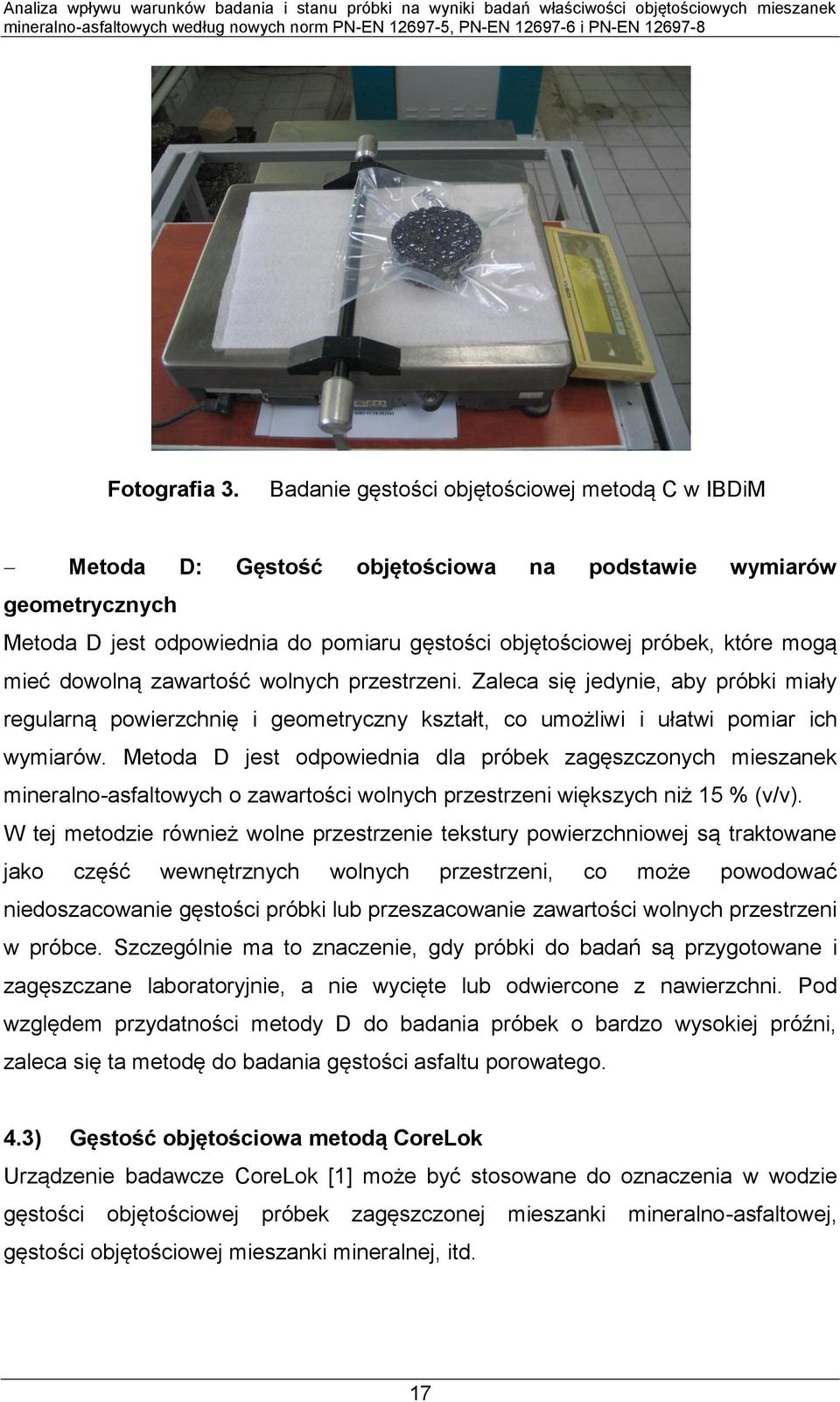 dowolną zawartość wolnych przestrzeni. Zaleca się jedynie, aby próbki miały regularną powierzchnię i geometryczny kształt, co umożliwi i ułatwi pomiar ich wymiarów.