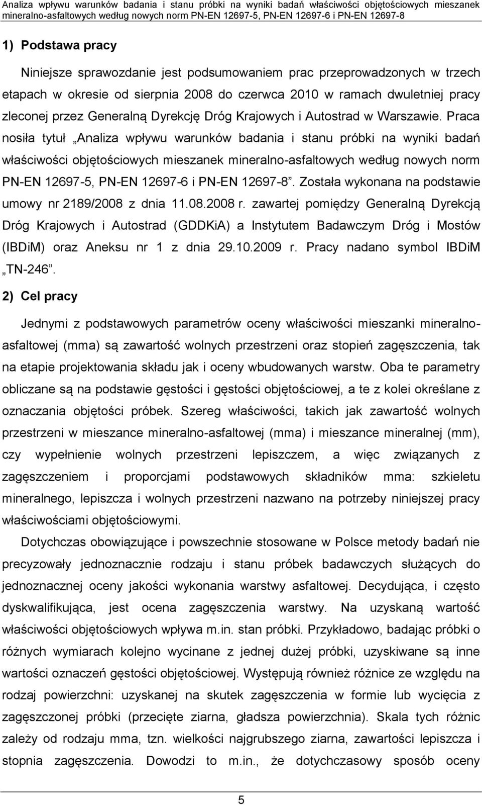 Praca nosiła tytuł Analiza wpływu warunków badania i stanu próbki na wyniki badań właściwości objętościowych mieszanek mineralno-asfaltowych według nowych norm PN-EN 12697-5, PN-EN 12697-6 i PN-EN