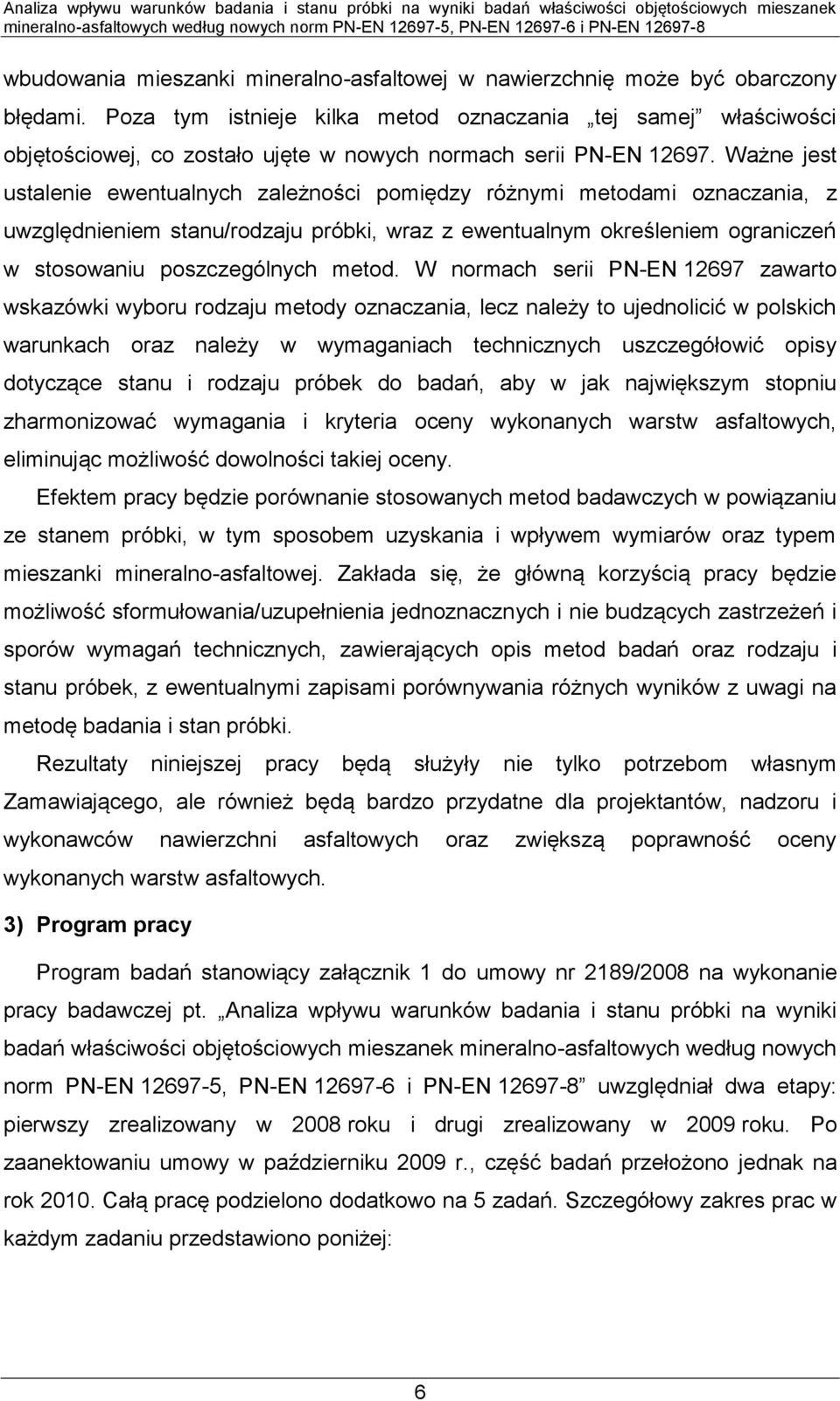 Ważne jest ustalenie ewentualnych zależności pomiędzy różnymi metodami oznaczania, z uwzględnieniem stanu/rodzaju próbki, wraz z ewentualnym określeniem ograniczeń w stosowaniu poszczególnych metod.