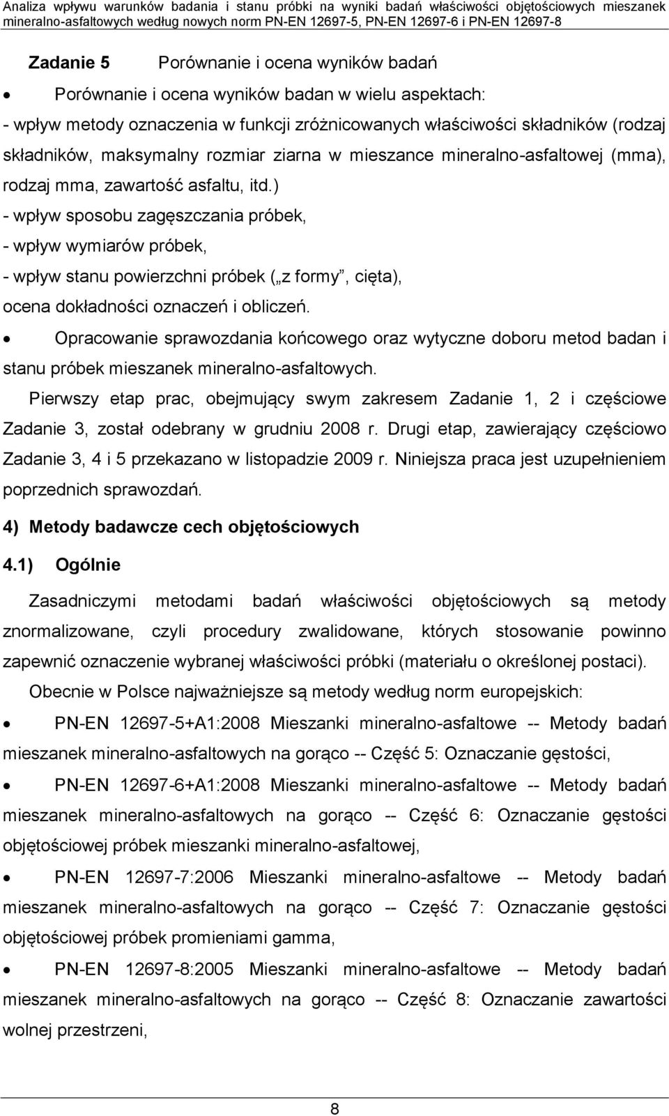 ) - wpływ sposobu zagęszczania próbek, - wpływ wymiarów próbek, - wpływ stanu powierzchni próbek ( z formy, cięta), ocena dokładności oznaczeń i obliczeń.