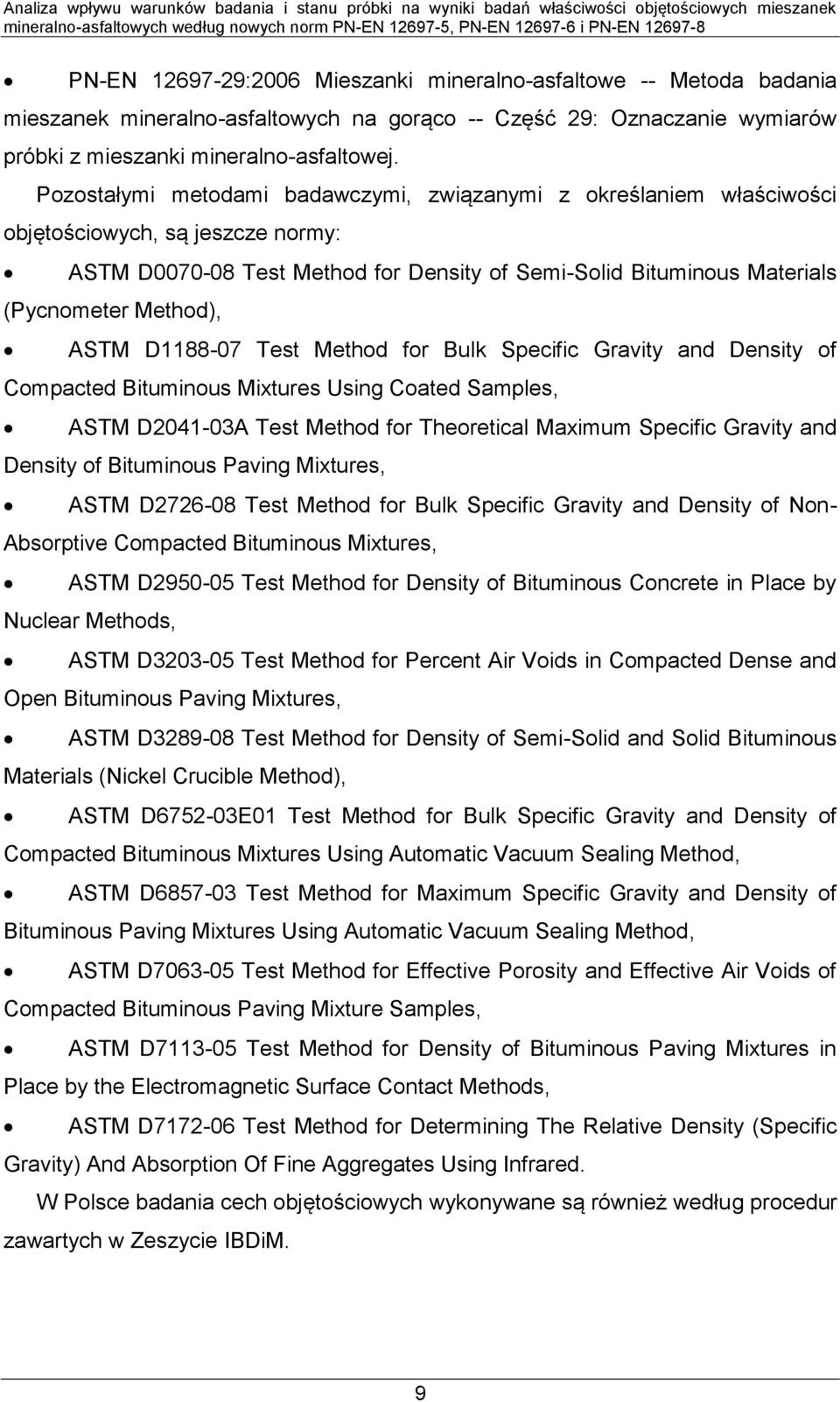 ASTM D1188-07 Test Method for Bulk Specific Gravity and Density of Compacted Bituminous Mixtures Using Coated Samples, ASTM D2041-03A Test Method for Theoretical Maximum Specific Gravity and Density