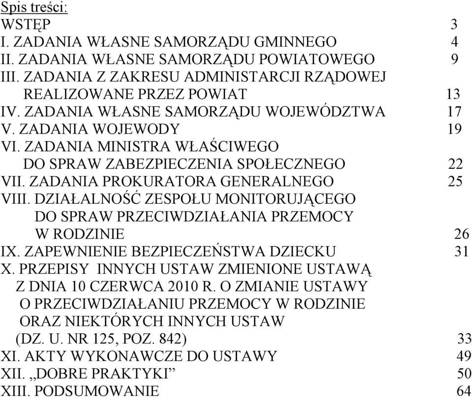 DZIAŁALNOŚĆ ZESPOŁU MONITORUJĄCEGO DO SPRAW PRZECIWDZIAŁANIA PRZEMOCY W RODZINIE 26 IX. ZAPEWNIENIE BEZPIECZEŃSTWA DZIECKU 31 X.