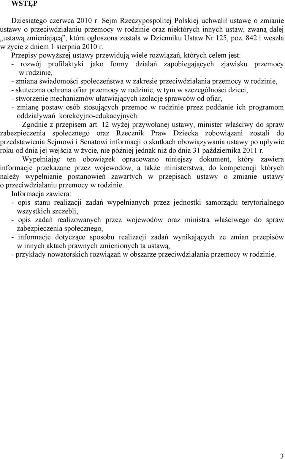 Dzienniku Ustaw Nr 125, poz. 842 i weszła w życie z dniem 1 sierpnia 2010 r.