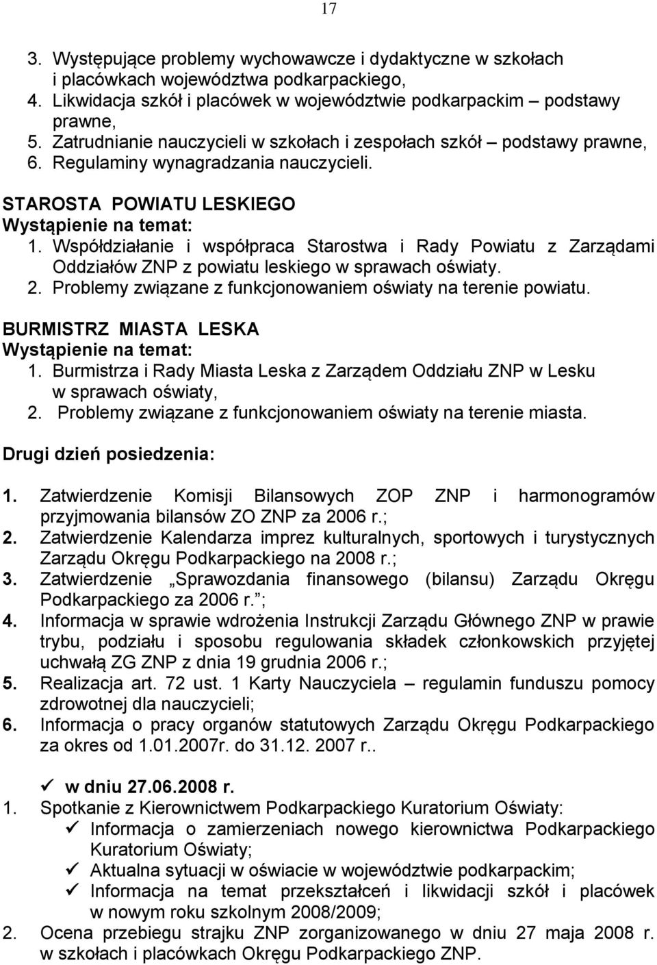 Współdziałanie i współpraca Starostwa i Rady Powiatu z Zarządami Oddziałów ZNP z powiatu leskiego w sprawach oświaty. 2. Problemy związane z funkcjonowaniem oświaty na terenie powiatu.