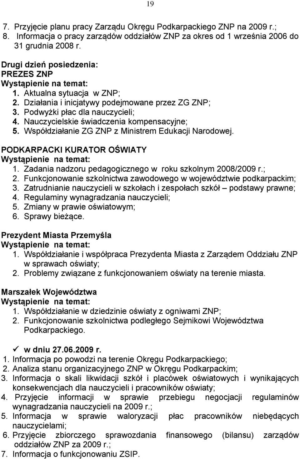 Nauczycielskie świadczenia kompensacyjne; 5. Współdziałanie ZG ZNP z Ministrem Edukacji Narodowej. PODKARPACKI KURATOR OŚWIATY Wystąpienie na temat: 1.