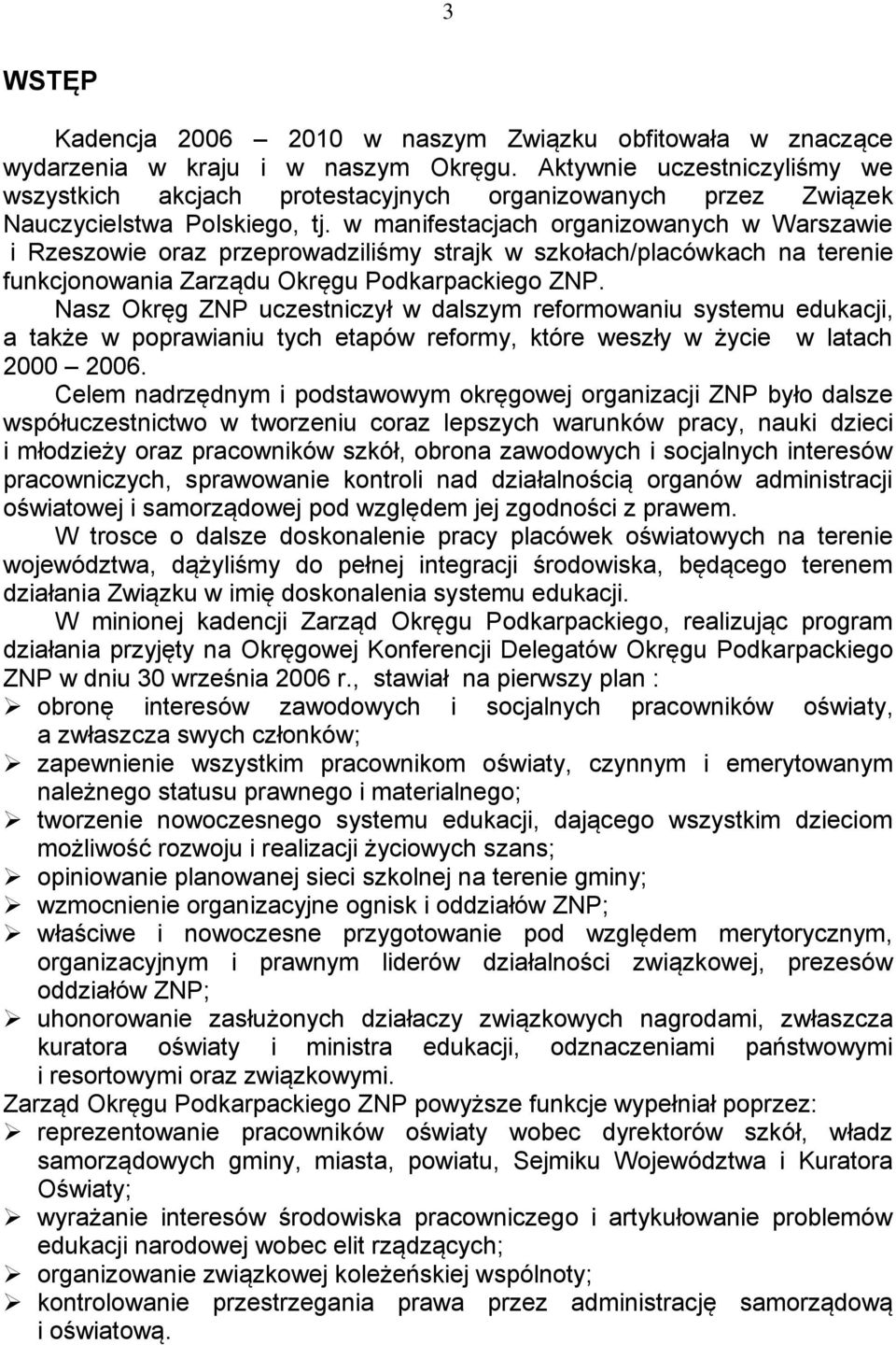 w manifestacjach organizowanych w Warszawie i Rzeszowie oraz przeprowadziliśmy strajk w szkołach/placówkach na terenie funkcjonowania Zarządu Okręgu Podkarpackiego ZNP.