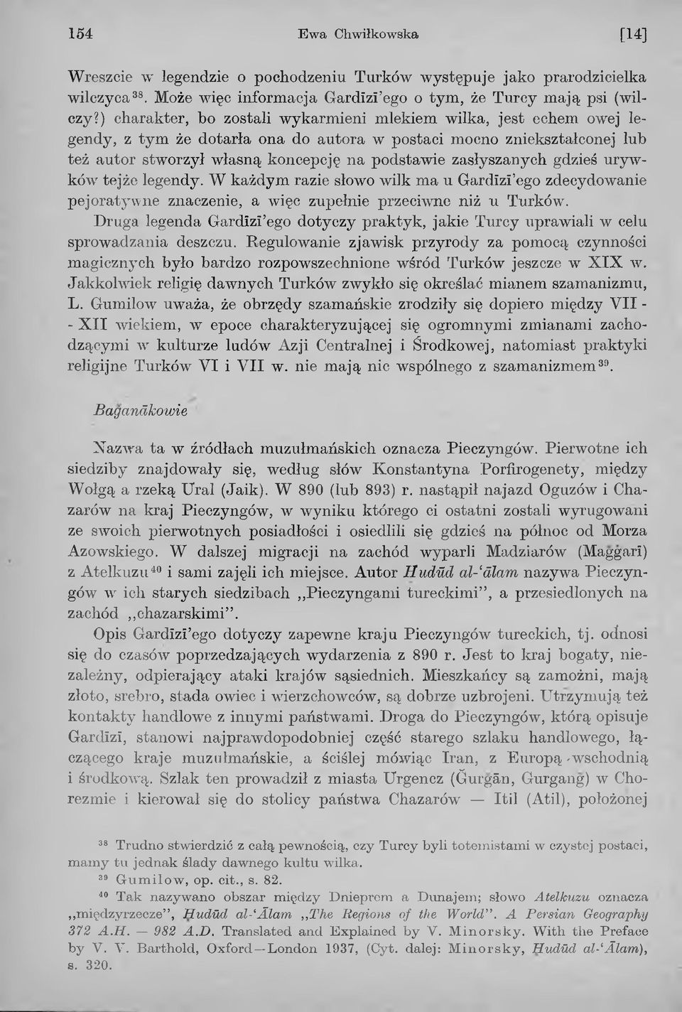 zasłyszanych gdzieś urywków tejże legendy. W każdym razie słowo wilk ma u Gardïzï ego zdecydowanie pejoratywne znaczenie, a więc zupełnie przeciwne niż u Turków.