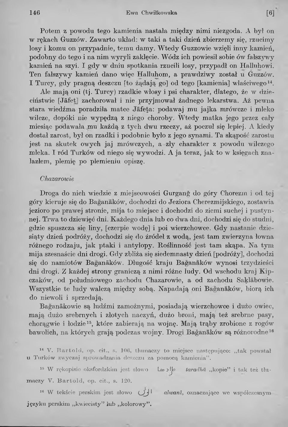 Ten fałszywy kamień dano więc Halluhom, a prawdziwy został u Gnzzów. I Turcy, gdy pragną deszczu [to żądają