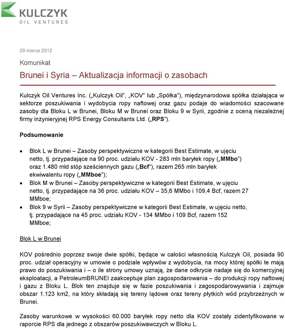 Brunei oraz Bloku 9 w Syrii, zgodnie z oceną niezależnej firmy inżynieryjnej RPS Energy Consultants Ltd. ( RPS ).